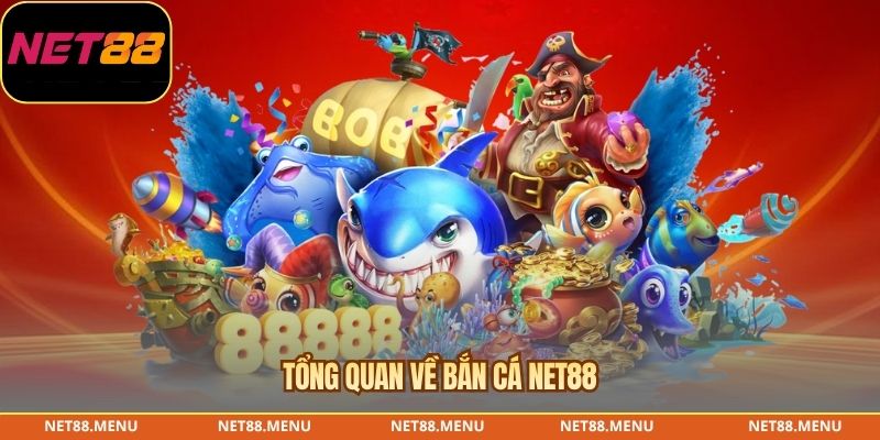 Tổng quan về Bắn cá NET88