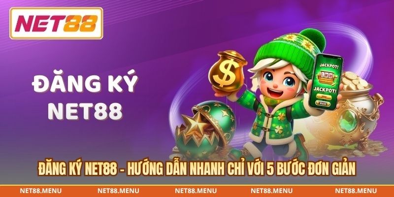 đăng ký net88 - hướng dẫn nhanh chỉ với 5 bước đơn giản