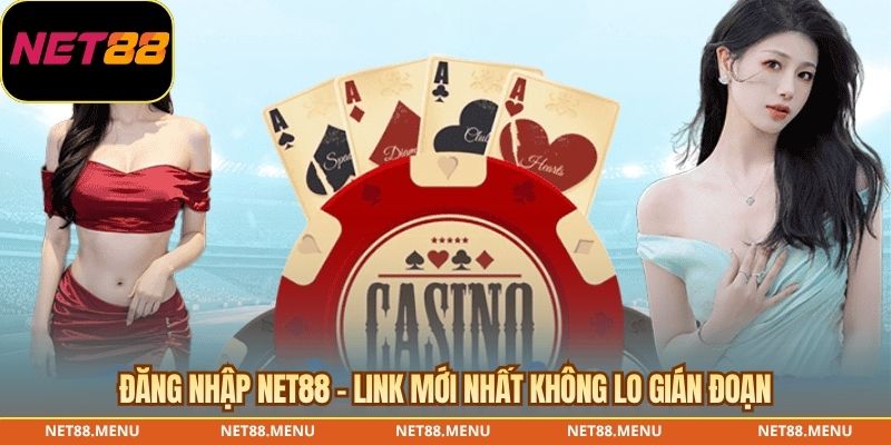 đăng nhập net88 - link mới nhất không lo gián đoạn