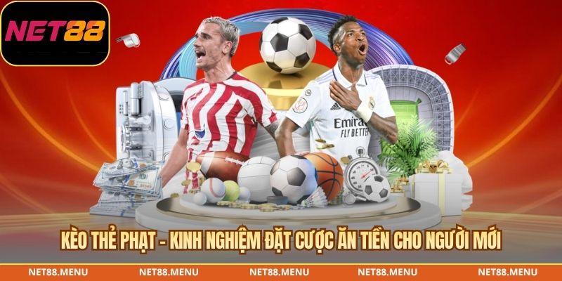 kèo thẻ phạt - kinh nghiệm đặt cược ăn tiền cho người mới
