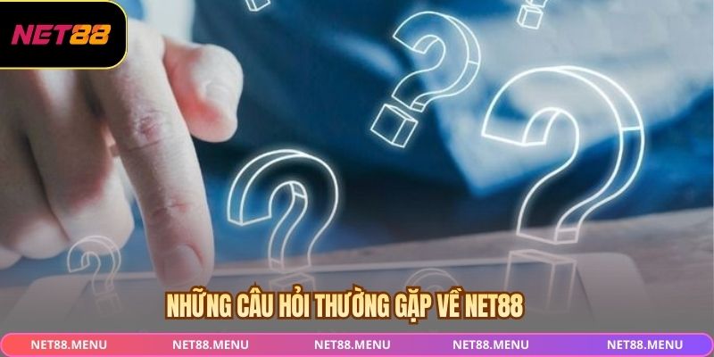 Câu hỏi thường gặp khi tìm hiểu NET88