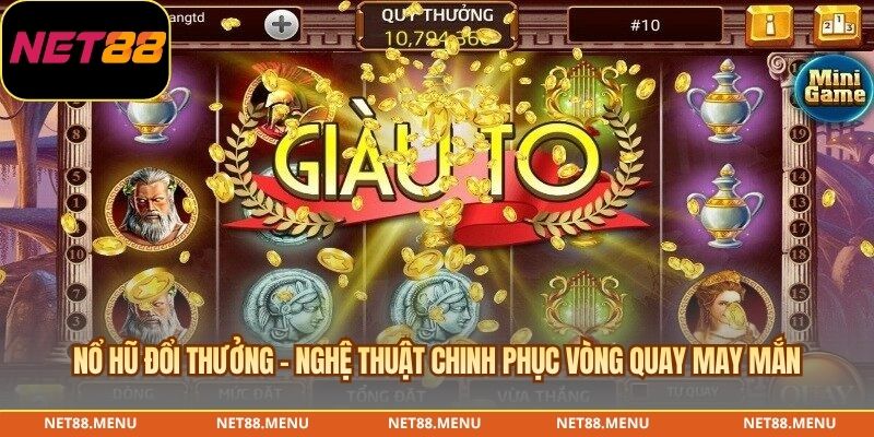 nổ hũ đổi thưởng - nghệ thuật chinh phục vòng quay may mắn