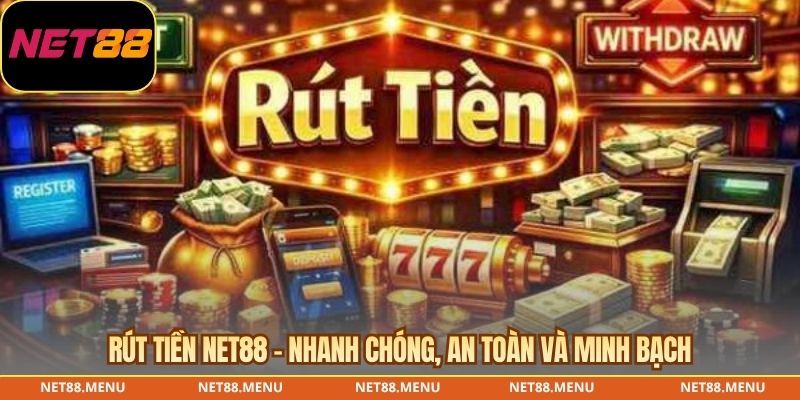 rút tiền net88 - nhanh chóng, an toàn và minh bạch
