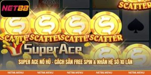 super ace nổ hũ - cách săn free spin % hệ số nhân