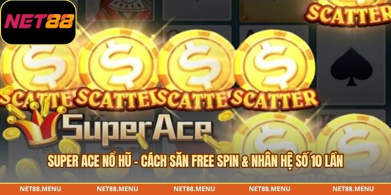 super ace nổ hũ - cách săn free spin % hệ số nhân