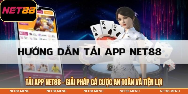 tải app net88 - giải pháp cá cược an toàn và tiện lợi